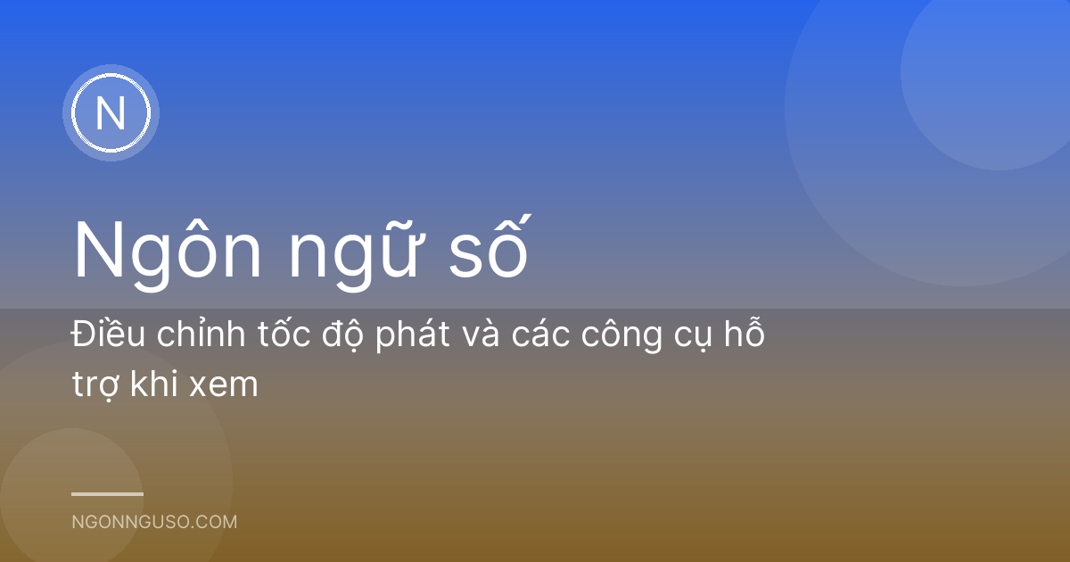 Điều chỉnh tốc độ phát và các công cụ hỗ trợ khi xem