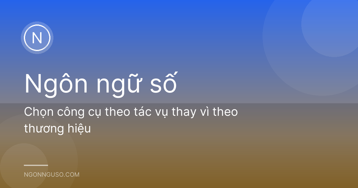 Chọn công cụ theo tác vụ thay vì theo thương hiệu