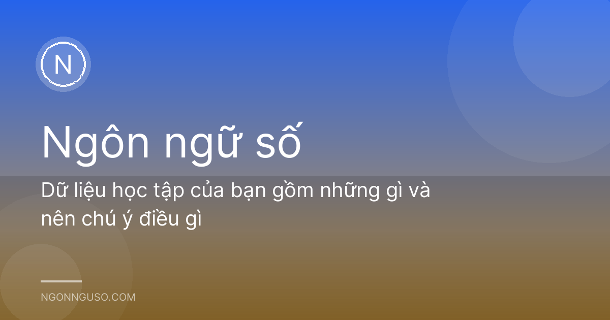 Dữ liệu học tập của bạn gồm những gì và nên chú ý điều gì